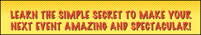 
Learn the simple secret to MAKE your next event amazing and spectacular!